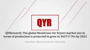 QYResearch: The global Membrane Air Dryers market size in terms of production is projected to grow to 362717 Pcs by 2022