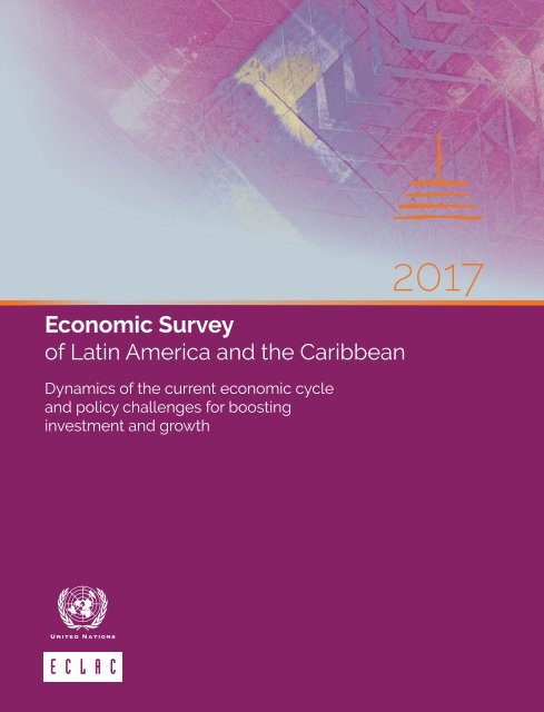 Economic Survey of Latin America and the Caribbean 2017: Dynamics of the current economic cycle and policy challenges for boosting investment and growth