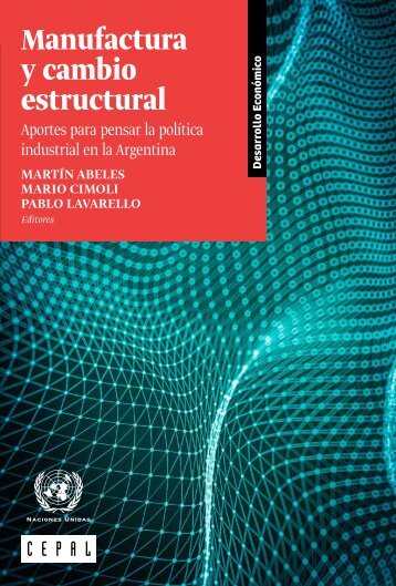 Manufactura y cambio estructural: aportes para pensar la política industrial en la Argentina