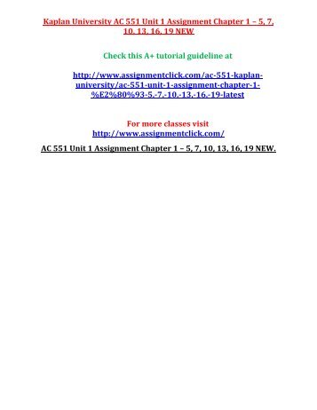 KAPLAN UNIVERSITY AC 551 Unit 1 Assignment Chapter 1 – 5, 7, 10, 13, 16, 19 NEW