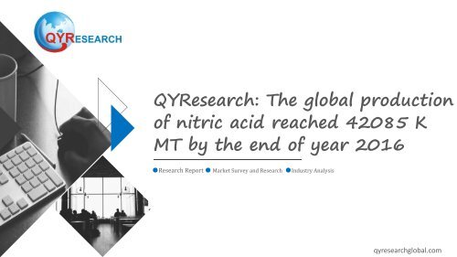 QYResearch: The global production of nitric acid reached 42085 K MT by the end of year 2016