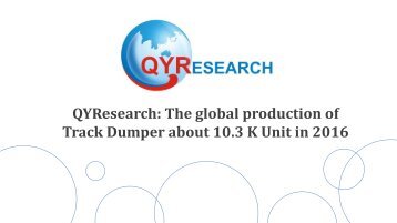 QYResearch: The global production of Track Dumper about 10.3 K Unit in 2016