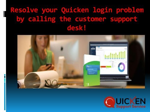 Resolve your Quicken login problem by calling the customer support desk!