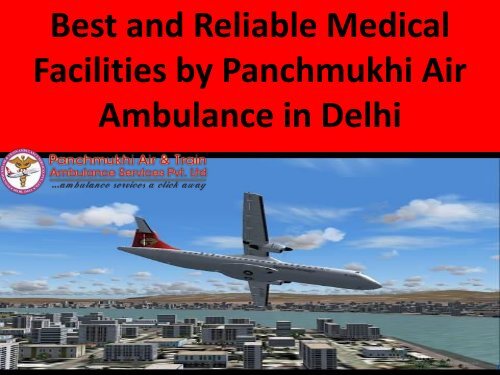 Best and Reliable Medical Facilities by Panchmukhi Air Ambulance in Delhi