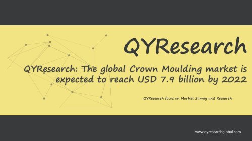 QYResearch: The global Crown Moulding market is expected to reach USD 7.9 billion by 2022