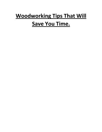 Woodworking Tips That Will Save You Time