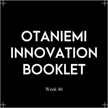Otaniemi Innovation Booklet - Week 46