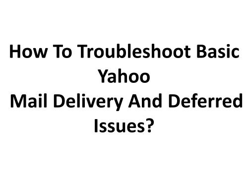 How To Troubleshoot Basic Yahoo Mail Delivery And Deferred Issues?