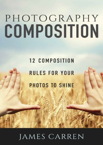 Photography Composition - 12 Composition Rules for Your Photos to Shine By James Carren