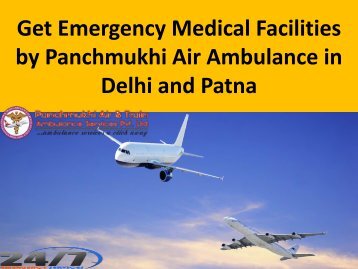 Get Emergency Medical Facilities by Panchmukhi Air Ambulance in Delhi and Patna