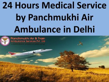 24 Hours Medical Service by Panchmukhi Air Ambulance in Delhi