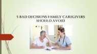 5 Bad Decisions Family Caregivers Should Avoid