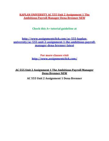 KAPLAN UNIVERSITY AC 555 Unit 2 Assignment 1 The Ambitious Payroll Manager Dena Brenner NEW