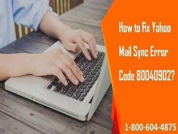 How to Fix Yahoo Mail Sync Error Code 80040902? 1-800-604-4875