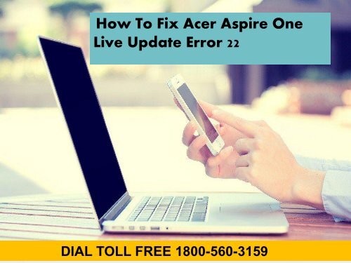 18883107073 How to Fix Acer Aspire One Live Update Error 22