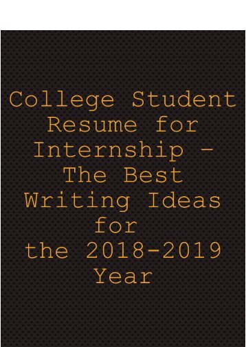 College Student Resume for Internship – The Best Writing Ideas for 2018-2019