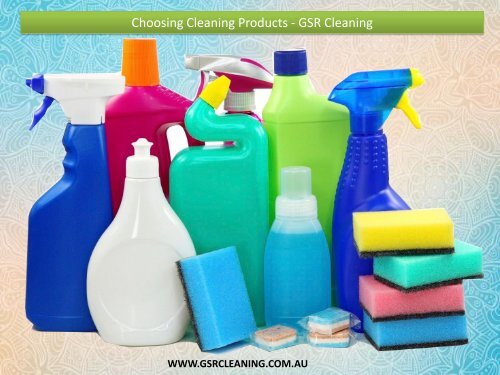 Choosing Cleaning Products - GSR Cleaning