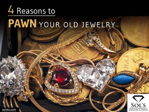 4 Reasons to Pawn Your Old Jewelry at a Kansas City Pawn Shop