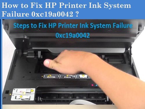 1-800-576-9647 How to Fix HP Printer Ink System Failure 0xc19a0042