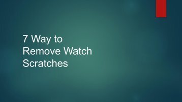 7 Ways to Remove Scratches from Watches 