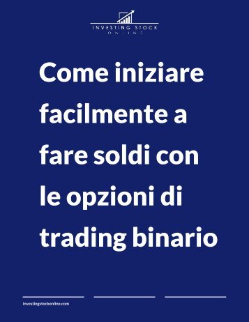 Come iniziare facilmente a fare soldi con le opzioni di trading binario