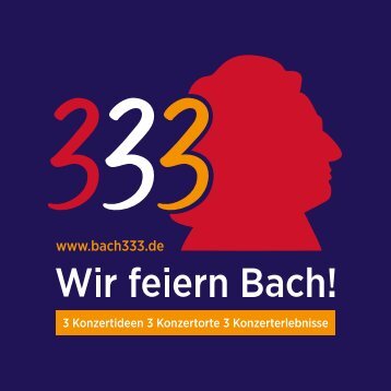 Programm "Bach333-Wir feiern Bach!" -  Festival und Kantatenreihe (komplett)