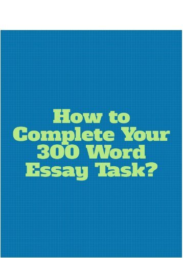 How to Complete Your 300 Word Essay Task?