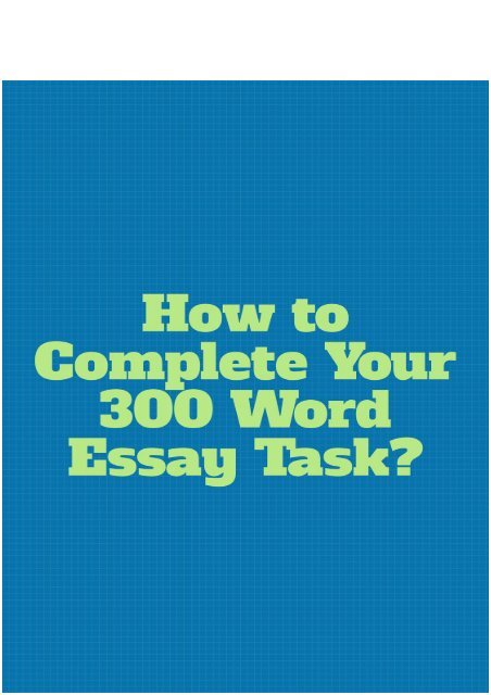 How to Complete Your 300 Word Essay Task?