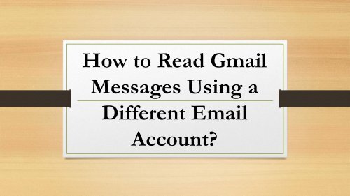 What are the Steps to Read Gmail Messages Using a Different Email Account?