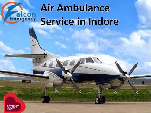 Get Falcon Emergency Air Ambulance Service in Indore and Jabalpur with Advance Medical Facilities