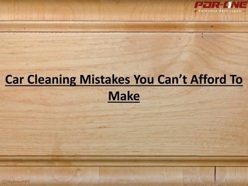 Car Cleaning Mistakes You Can’t Afford To Make