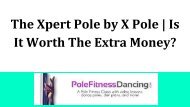 The Xpert Pole by X Pole Is It Worth The Extra Money