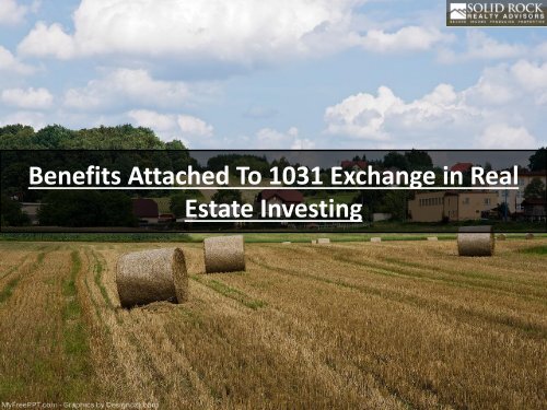 Benefits Attached To 1031 Exchange in Real Estate Investing