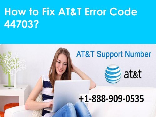 AT&T Error Code 44703 Call 1-888-909-0535 Support Number