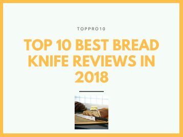 Top 10 Best Bread Knife Reviews in 2018