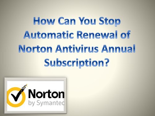 How Can You Stop Automatic Renewal of Norton Antivirus Annual Subscription