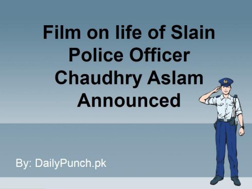 Film on life of Slain Police Officer Chaudhry Aslam Announced