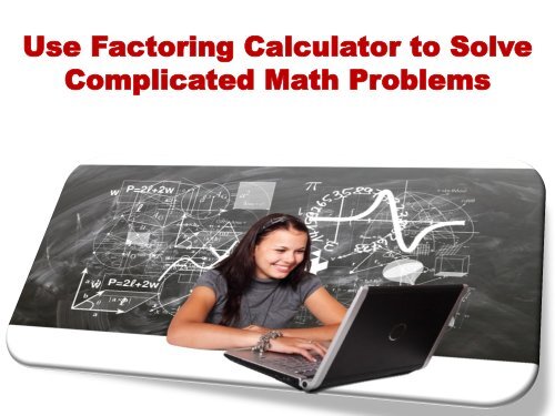 Use Factoring Calculator To Solve Complicated Math Problems