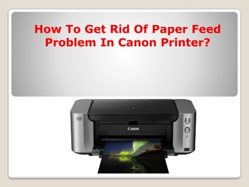 restaurant Charles Keasing Tilstedeværelse How To Get Rid of Paper Feed Problem in Canon Printer?