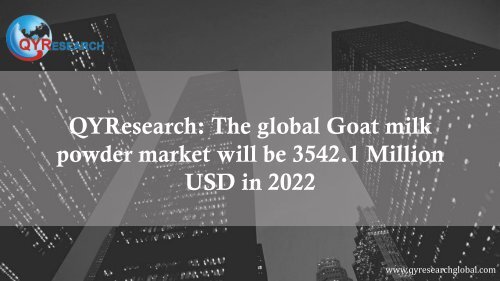 QYResearch: The global Goat milk powder market will be 3542.1 Million USD in 2022