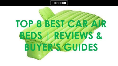 Top 8 Best Car Air Beds Reviews Buyer’s Guides