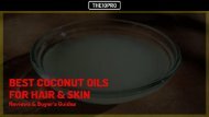 Top 8 Best Coconut Oils For Your Hair & Skin Reviews