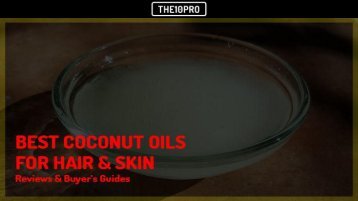 Top 8 Best Coconut Oils For Your Hair & Skin Reviews