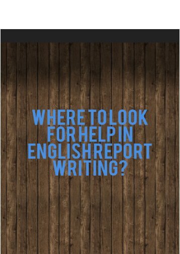 Where to Look for Help in English Report Writing?