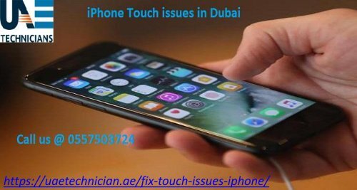 Call us @ 0557503724 for iPhone Touch issues in Dubai