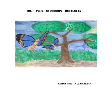 The Very  Stubborn Butterfly by Chinyere Nwakanma