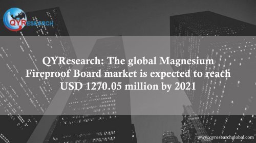 QYResearch: The global Magnesium Fireproof Board market is expected to reach USD 1270.05 million by 2021