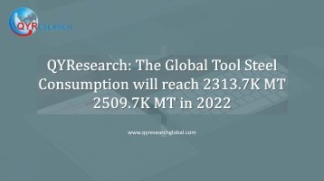 QYResearch: The Global Tool Steel Consumption will reach 2313.7K MT 2509.7K MT in 2022