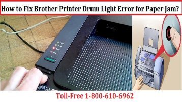 Dial 1-800-213-8289 to Fix Brother Printer Drum Light Error for Paper Jam