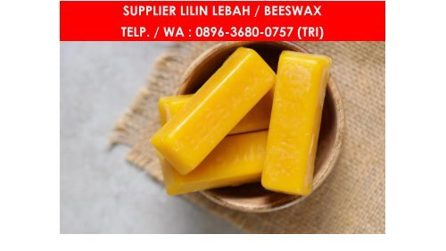 PROMO, WA : 0896 3680 0757, Harga Beeswax Murah Malang, Jual Natural Beeswax Malang